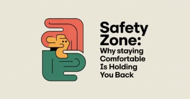 Safety Zone: Why Staying Comfortable Is Holding You Back