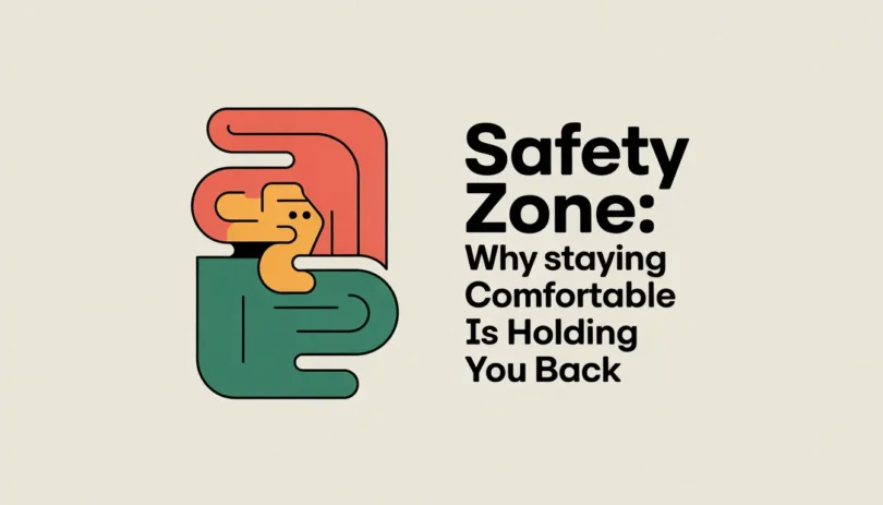 Safety Zone: Why Staying Comfortable Is Holding You Back